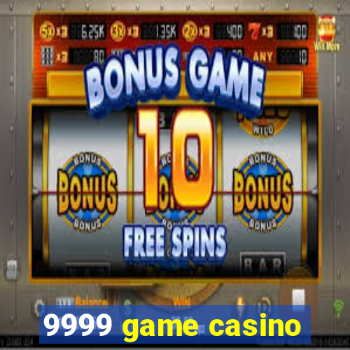 9999 game casino